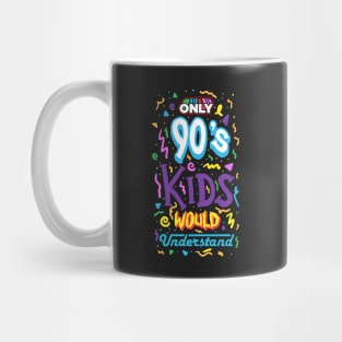 Only 90s Kids Would Understand Mug